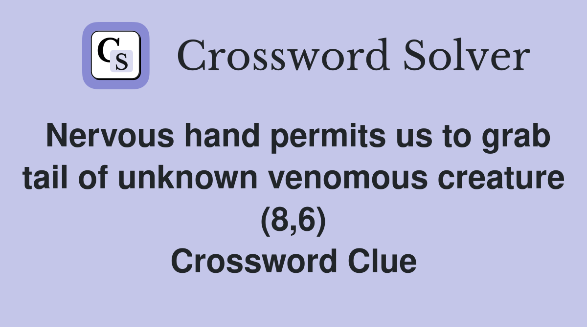 Nervous hand permits us to grab tail of unknown venomous creature (8,6